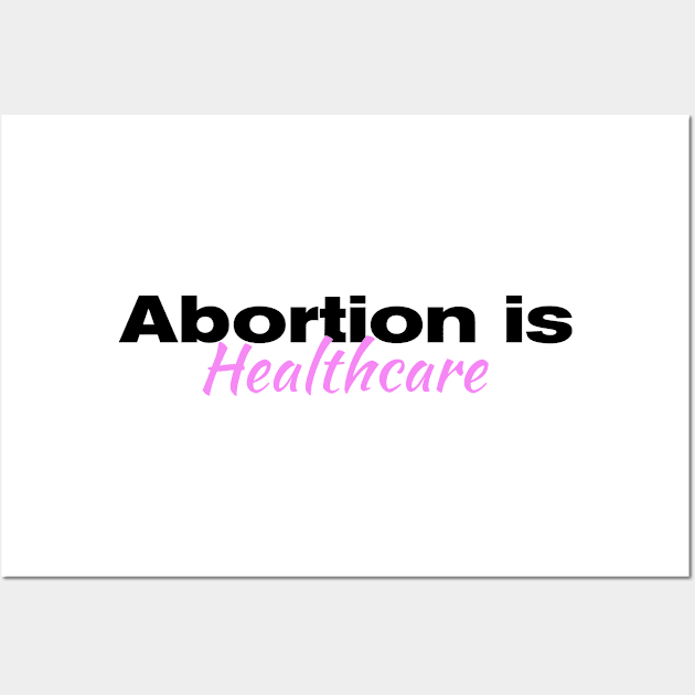 Abortion is Healthcare| Roe V Wade| Planned Parenthood| women's rights| T-Shirts Stickers Cases Wall Art by RevolutionToday